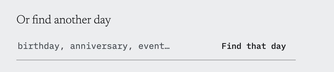 A rejected footer: the heading 'Or find another day' above a field whose placeholder reads 'birthday, anniversary, event…'